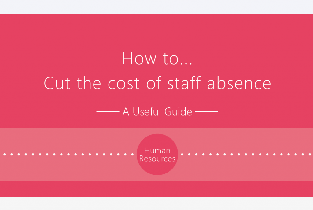 How to cut the cost of staff absence